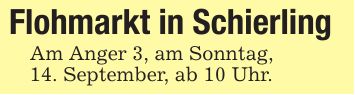 Flohmarkt in SchierlingAm Anger 3, am Sonntag,14. September, ab 10 Uhr.