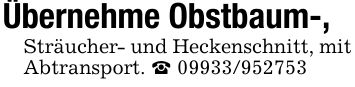 Übernehme Obstbaum-,Sträucher- und Heckenschnitt, mit Abtransport. ***