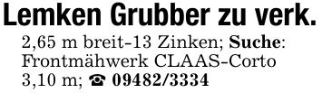Lemken Grubber zu verk.2,65 m breit-13 Zinken; Suche:Frontmähwerk CLAAS-Corto3,10 m; _ ***