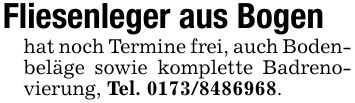 Fliesenleger aus Bogenhat noch Termine frei, auch Bodenbeläge sowie komplette Badrenovierung, Tel. ***.