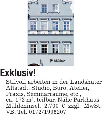 Exklusiv!Stilvoll arbeiten in der Landshuter Altstadt. Studio, Büro, Atelier,Praxis, Seminarräume, etc.,ca. 172 m², teilbar, Nähe ParkhausMühleninsel. 2.700 € zzgl. MwSt. VB; Tel. ***