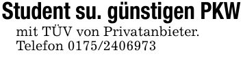 Student su. günstigen PKWmit TÜV von Privatanbieter.Telefon ***