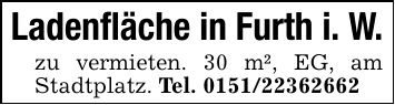 Ladenfläche in Furth i. W.zu vermieten. 30 m², EG, am Stadtplatz. Tel. ***