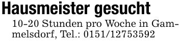 Hausmeister gesucht 10-20 Stunden pro Woche in Gammelsdorf, Tel.: ***