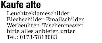 Kaufe alteLeuchtreklameschilderBlechschilder-EmailschilderWerbeuhren-Taschenmesserbitte alles anbieten unterTel.: ***