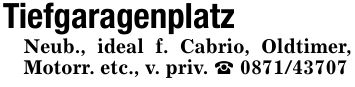 Tiefgaragenplatz Neub., ideal f. Cabrio, Oldtimer, Motorr. etc., v. priv. _ ***
