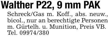 Walther P22, 9 mm PAKSchreck/Gas m. Koff., abs. neuw., bicol., nur an berechtigte Personen m. Gürtelh. u. Munition, Preis VB. Tel. ***