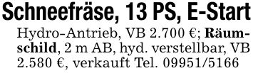 Schneefräse, 13 PS, E-StartHydro-Antrieb, VB 2.700 €; Räumschild, 2 m AB, hyd. verstellbar, VB 2.580 €, verkauft Tel. ***