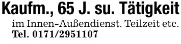Kaufm., 65 J. su. Tätigkeitim Innen-Außendienst. Teilzeit etc. Tel. ***