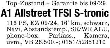 Top-Zustand + Garantie bis 09/29A1 Allstreet TFSI S-tronic116 PS, EZ 09/24, 16' km, schwarz, Navi, Abstandstemp., SR/WR ALU, phone-box, Parkass., Kamera, uvm., VB 26.500.-; ***