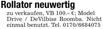 Rollator neuwertig zu verkaufen, VB 100.- €; ModelDrive / DeVilbiss Roomba. Nicht einmal benutzt. Tel. ***