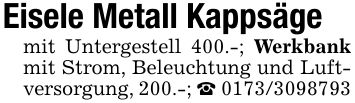 Eisele Metall Kappsägemit Untergestell 400.-; Werkbank mit Strom, Beleuchtung und Luftversorgung, 200.-; _ ***