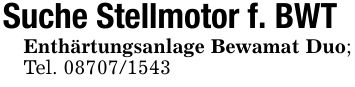 Suche Stellmotor f. BWTEnthärtungsanlage Bewamat Duo; Tel. ***