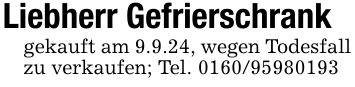 Liebherr Gefrierschrankgekauft am 9.9.24, wegen Todesfall zu verkaufen; Tel. ***