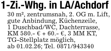 1-Zi.-Whg. in LA/Achdorf30 m², zentrumsnah, 2. OG m. Lift, gute Anbindung, Küchenzeile,1 Duschbad/WC, Dachterrasse,KM 580.- € + 60.- €, 3 MM KT,TG-Stellplatz möglich,ab 01.02.26; Tel. ***