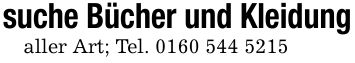 suche Bücher und Kleidungaller Art; Tel. ***