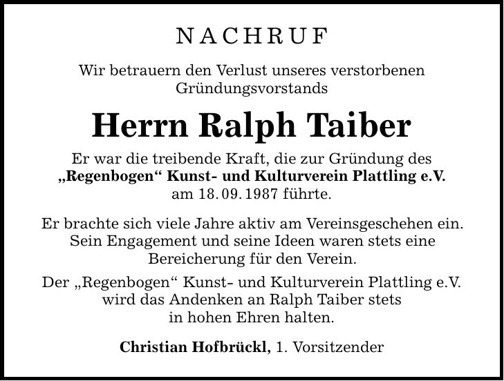 nachrufWir betrauern den Verlust unseres verstorbenenGründungsvorstandsHerrn Ralph TaiberEr war die treibende Kraft, die zur Gründung des