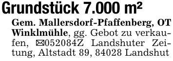 Grundstück 7.000 m²Gem. Mallersdorf-Pfaffenberg, OT Winklmühle, gg. Gebot zu verkaufen, _***Z Landshuter Zeitung, Altstadt 89, 84028 Landshut