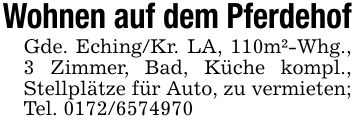 Wohnen auf dem PferdehofGde. Eching/Kr. LA, 110m²-Whg., 3 Zimmer, Bad, Küche kompl., Stellplätze für Auto, zu vermieten; Tel. ***