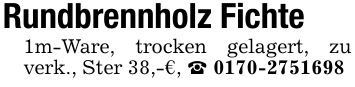 Rundbrennholz Fichte1m-Ware, trocken gelagert, zu verk., Ster 38,-€, _ ***