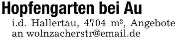 Hopfengarten bei Aui.d. Hallertau, 4704 m², Angebote an wolnzacherstr@email.de