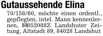 Gutaussehende Elina***, möchte einen ordentl., gepflegten, intel. Mann kennenlernen, _***Z Landshuter Zeitung, Altstadt 89, 84028 Landshut