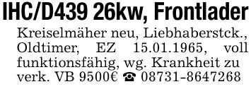 IHC/D439 26kw, Frontlader Kreiselmäher neu, Liebhaberstck., Oldtimer, EZ 15.01.1965, voll funktionsfähig, wg. Krankheit zu verk. VB 9500€ _ ***