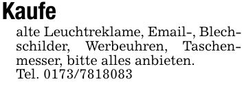 Kaufealte Leuchtreklame, Email-, Blech-schilder, Werbeuhren, Taschenmesser, bitte alles anbieten.Tel. ***