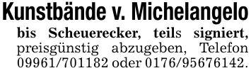 Kunstbände v. Michelangelobis Scheuerecker, teils signiert, preisgünstig abzugeben, Telefon *** oder ***.