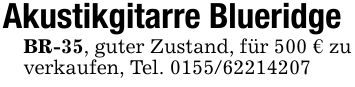 Akustikgitarre Blueridge BR-35, guter Zustand, für 500 € zu verkaufen, Tel. ***