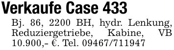 Verkaufe Case 433Bj. 86, 2200 BH, hydr. Lenkung, Reduziergetriebe, Kabine, VB 10.900,- €. Tel. ***