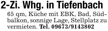 2-Zi. Whg. in Tiefenbach65 qm, Küche mit EBK, Bad, Südbalkon, sonnige Lage, Stellplatz zu vermieten. Tel. ***