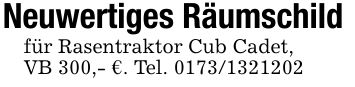 Neuwertiges Räumschild für Rasentraktor Cub Cadet,VB 300,- €. Tel. ***