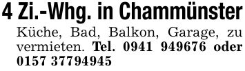 4 Zi.-Whg. in ChammünsterKüche, Bad, Balkon, Garage, zu vermieten. Tel. *** oder ***