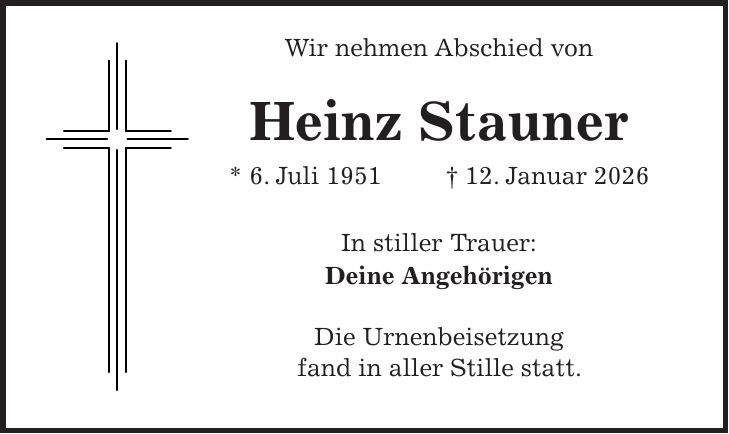  Wir nehmen Abschied von Heinz Stauner * 6. Juli 1951 + 12. Januar 2026 In stiller Trauer: Deine Angehörigen Die Urnenbeisetzung fand in aller Stille statt.