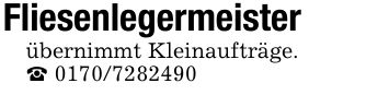 Fliesenlegermeisterübernimmt Kleinaufträge._ ***