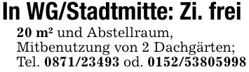 In WG/Stadtmitte: Zi. frei20 m² und Abstellraum,Mitbenutzung von 2 Dachgärten;Tel. *** od. ***