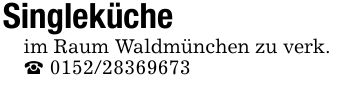 Singleküche im Raum Waldmünchen zu verk._ ***