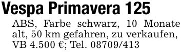 Vespa Primavera 125ABS, Farbe schwarz, 10 Monate alt, 50 km gefahren, zu verkaufen,VB 4.500 €; Tel. ***