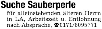 Suche Sauberperle für alleinstehenden älteren Herrn in LA, Arbeitszeit u. Entlohnung nach Absprache, _***