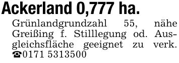 Ackerland 0,777 ha.Grünlandgrundzahl 55, nähe Greißing f. Stilllegung od. Ausgleichsfläche geeignet zu verk. _***
