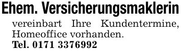 Ehem. Versicherungsmaklerinvereinbart Ihre Kundentermine, Homeoffice vorhanden.Tel. ***