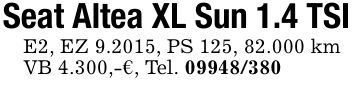 Seat Altea XL Sun 1.4 TSIE2, EZ 9.2015, PS 125, 82.000 kmVB 4.300,-€, Tel. ***
