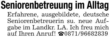 Seniorenbetreuung im AlltagErfahrene, ausgebildete, deutsche Seniorenbetreuerin su. neue Aufgabe im Landkr. LA. Ich freu mich auf Ihren Anruf! _***