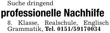 Suche dringendprofessionelle Nachhilfe8. Klasse, Realschule, Englisch Grammatik, Tel. ***