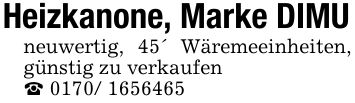 Heizkanone, Marke DIMUneuwertig, 45' Wäremeeinheiten, günstig zu verkaufen_ ***