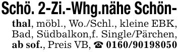 Schö. 2-Zi.-Whg.nähe Schön-thal, möbl., Wo./Schl., kleine EBK, Bad, Südbalkon,f. Single/Pärchen, ab sof., Preis VB, _ ***