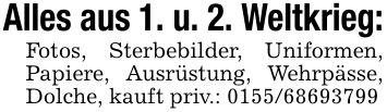 Alles aus 1. u. 2. Weltkrieg:Fotos, Sterbebilder, Uniformen, Papiere, Ausrüstung, Wehrpässe, Dolche, kauft priv.: ***