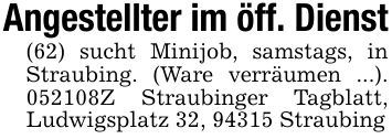 Angestellter im öff. Dienst(62) sucht Minijob, samstags, in Straubing. (Ware verräumen ...). ***Z Straubinger Tagblatt, Ludwigsplatz 32, 94315 Straubing