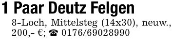 1 Paar Deutz Felgen8-Loch, Mittelsteg (14x30), neuw., 200,- €; _ ***